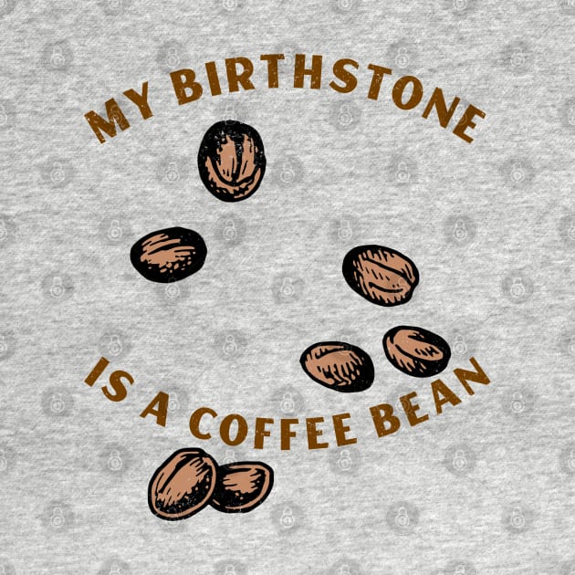 MY BIRTHSTONE IS A COFFEE BEAN by AurosakiCreations